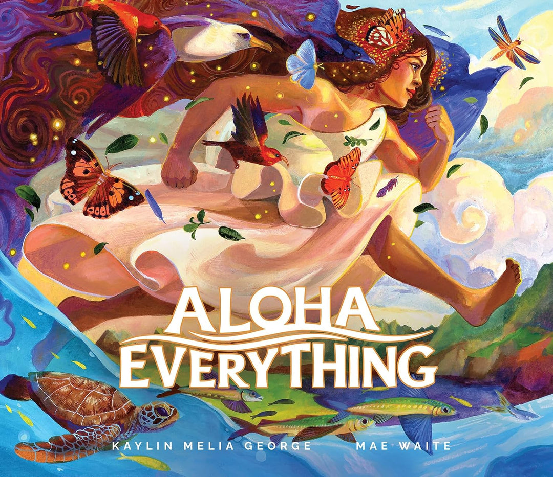 Aloha Everything by Kaylin Melia George