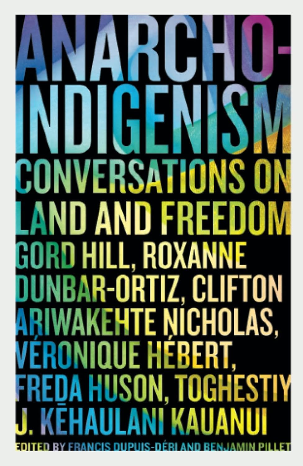 Anarcho-Indigenism: Converstions on Land and Freedom edited by Francis Dupuis-Déri & Benjamin Pillet