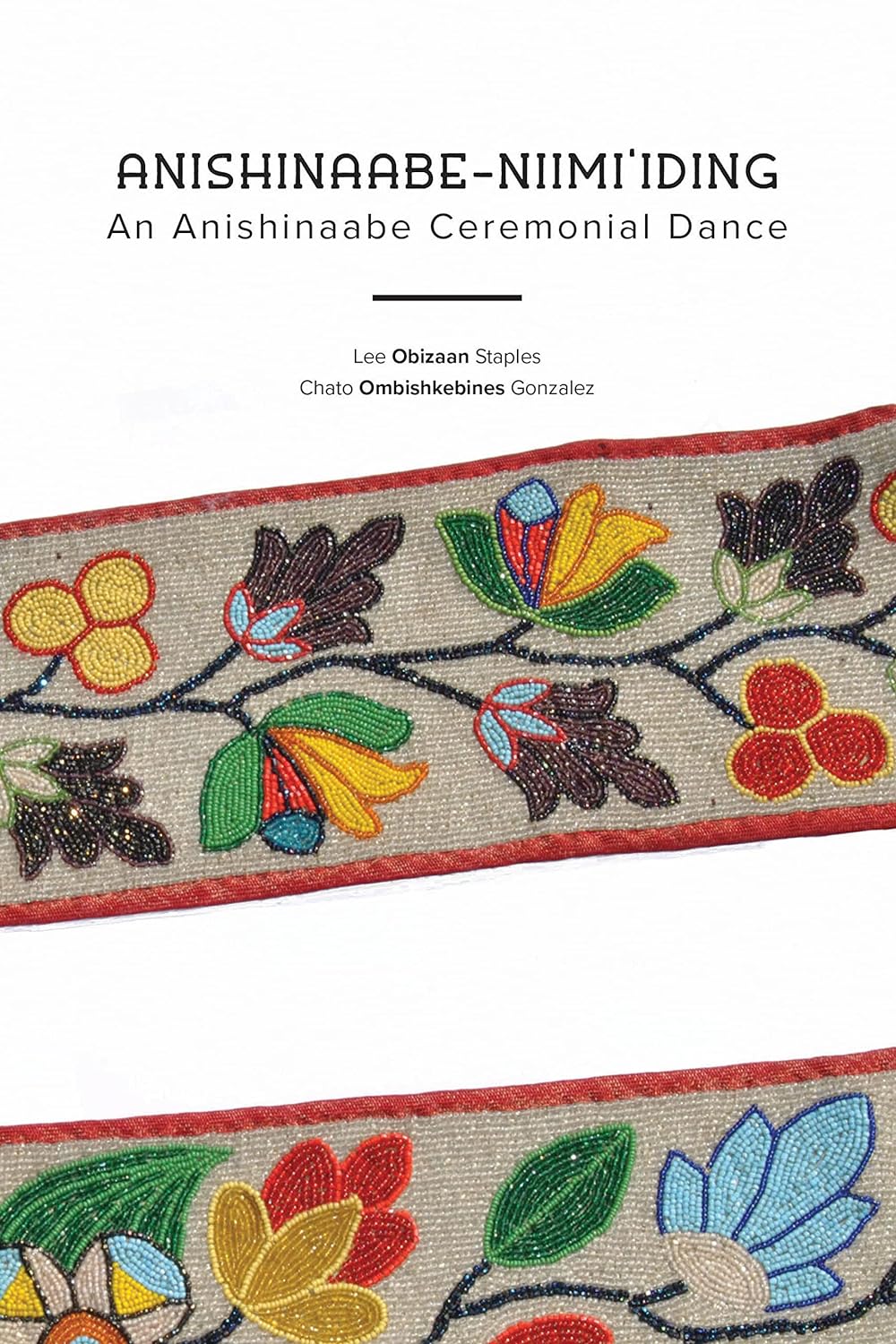 Anishinaabe-Niimi'iding: An Anishinaabe Ceremonial Dance by Lee Obizaan Staples & Chato Ombishkebines Gonzalez