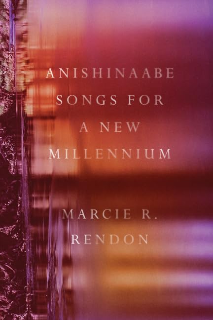 Anishinaabe Songs for a New Millennium by Marcie R. Rendon
