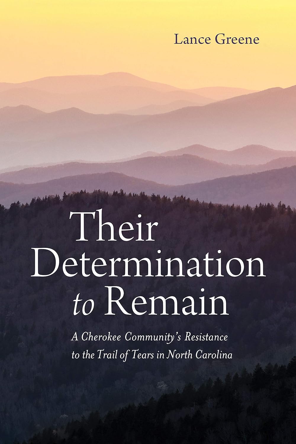 Their Determination to Remain: A Cherokee Community's Resistance to the Trail of Tears in North Carolina by Lance Greene