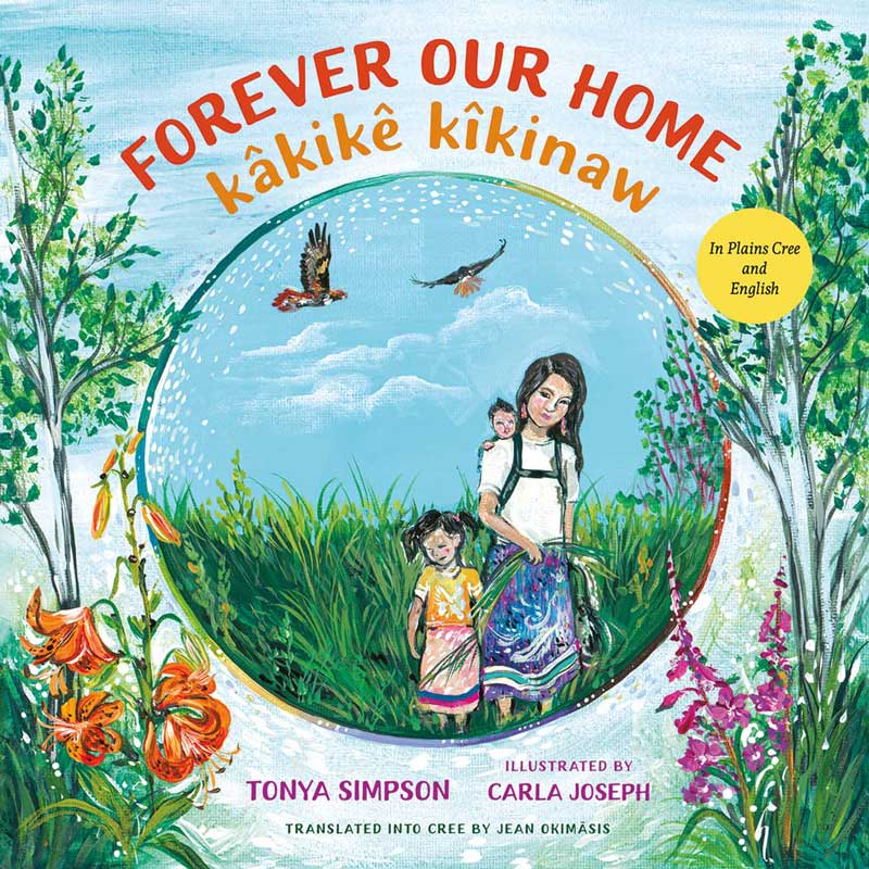 Forever Our Home / kâkikê kîkinaw by Tonya Simpson