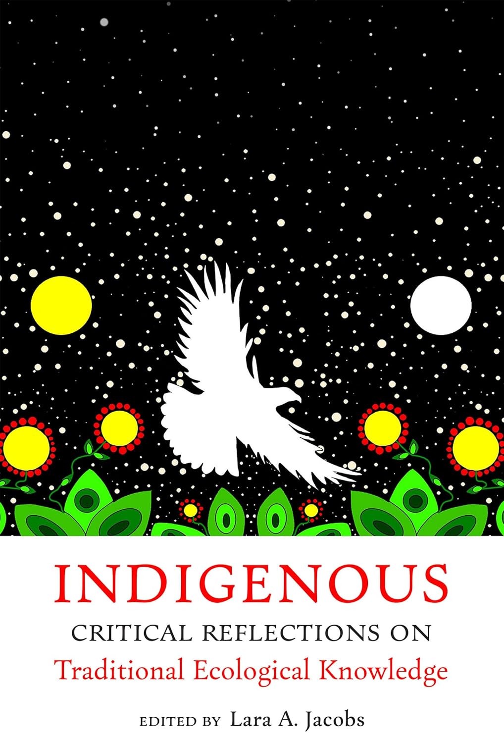 Indigenous Critical Reflections on Traditional Ecological Knowledge edited by Lara A. Jacobs