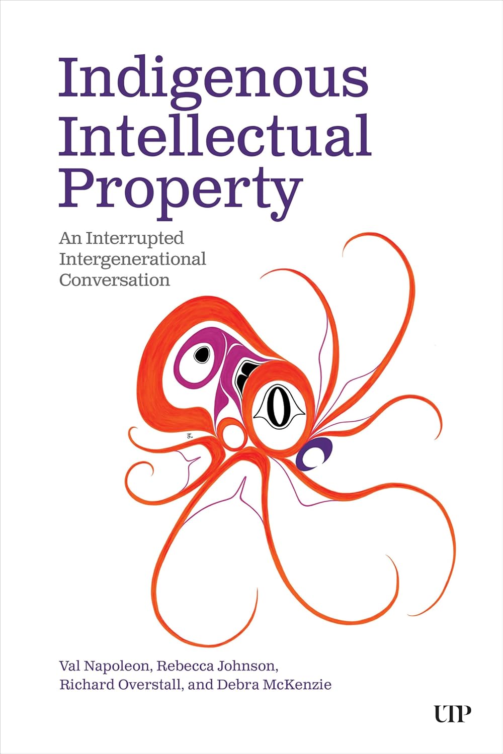 Indigenous Intellectual Property: An Interrupted Intergenerational Conversation edited by Val Napoleon et al.