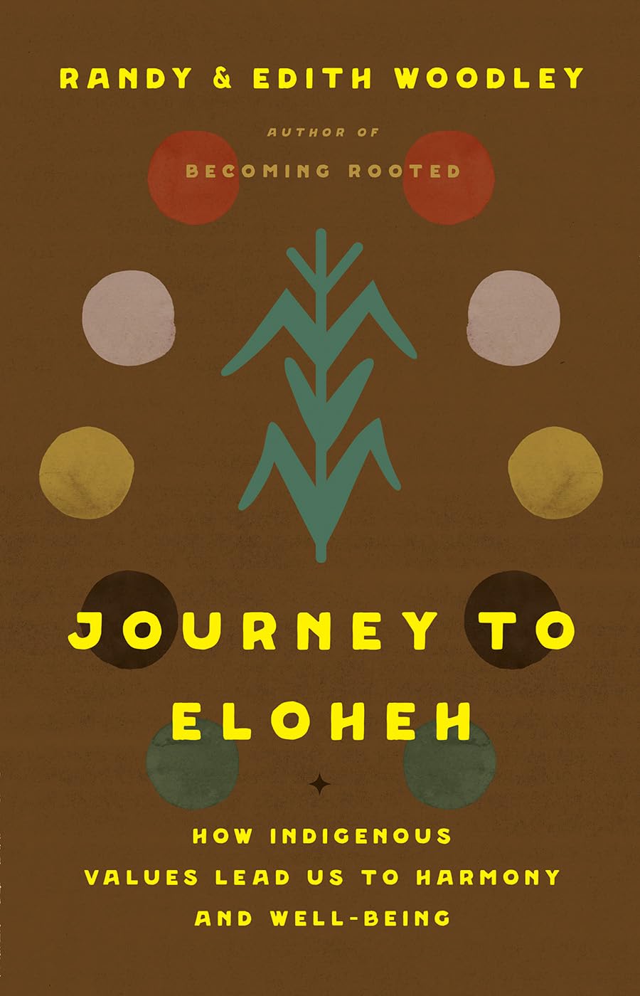Journey to Eloheh: How Indigenous Values Lead Us to Harmony and Well-Being by Randy & Edith Woodley