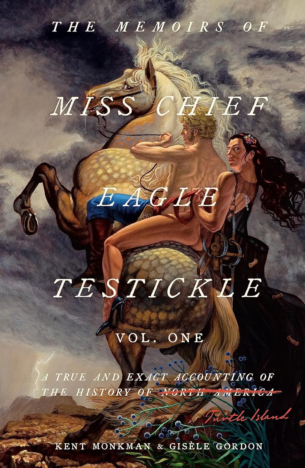  The Memoirs of Miss Chief Eagle Testickle: Vol. 1: A True and Exact Accounting of the History of Turtle Island by Kent Monkman & Gisèle Gordon 