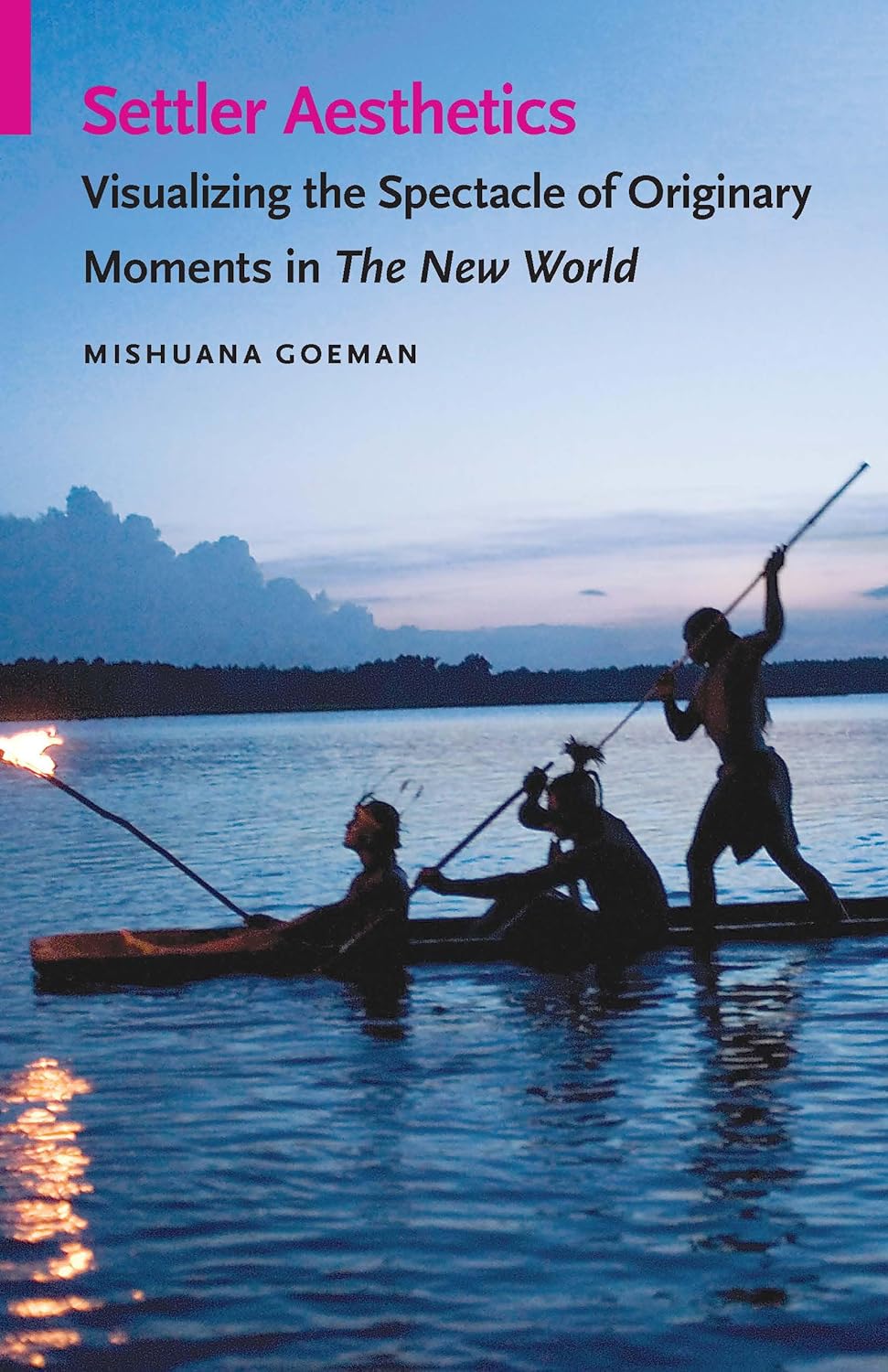 Settler Aesthetics: Visualizing the Spectacle of Originary Moments in The New World by Mishuana Goeman