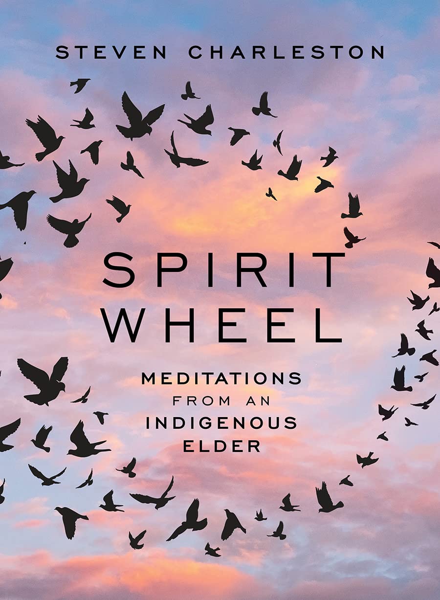 Spirit Wheel: Meditations from an Indigenous Elder by Steven Charleston