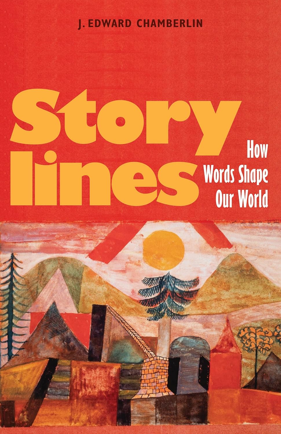 Storylines: How Words Shape Our World by J. Edward Chamberlin