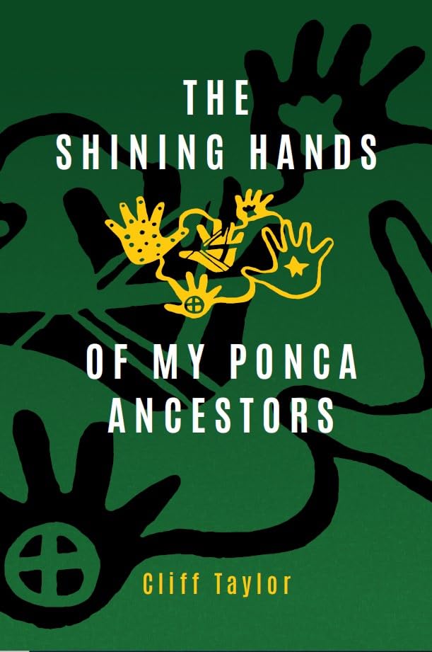 The Shining Hands of My Ponca Ancestors by Cliff Taylor