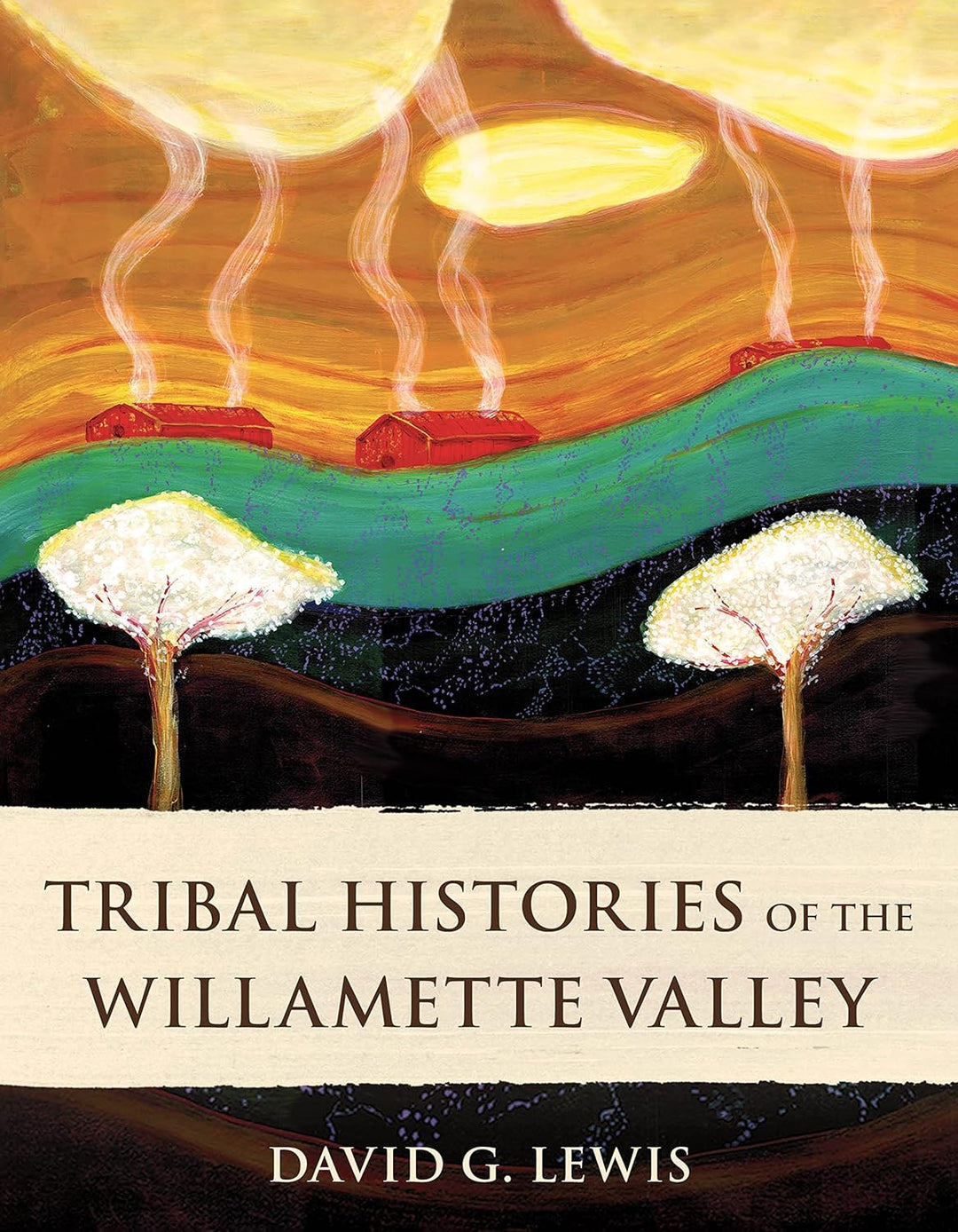 Tribal Histories of the Willamette Valley by David G. Lewis