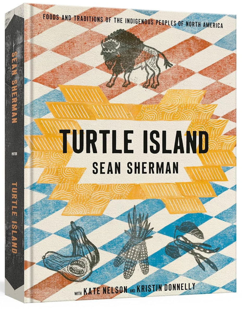 Turtle Island: Foods and Traditions of the Indigenous Peoples of North America by Sean Sherman
