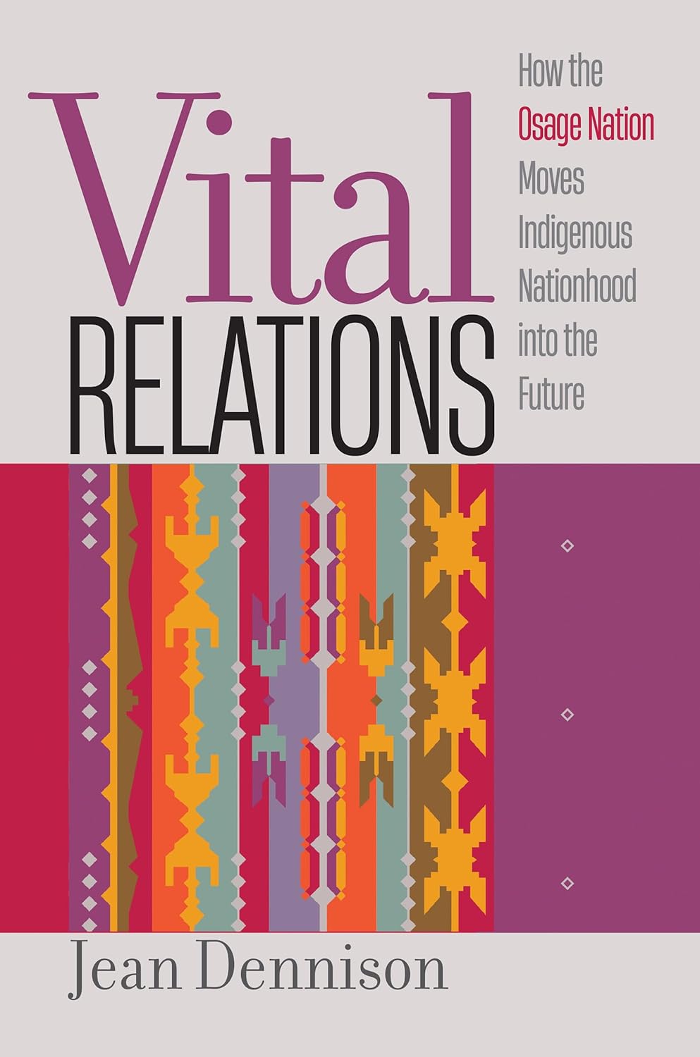 Vital Relations: How the Osage Nation Moves Indigenous Nationhood into the Future by Jean Dennison