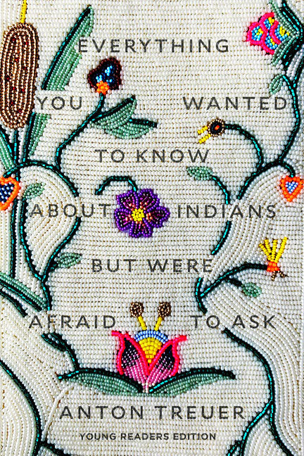 Everything You Wanted to Know about Indians But Were Afraid to Ask: Young Readers Edition