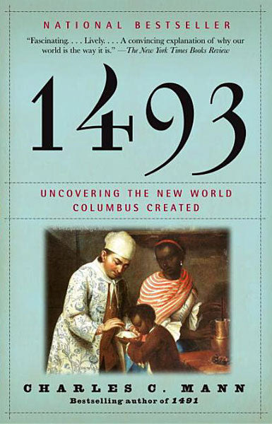 1493: Uncovering the New World Columbus Created by Charles Mann