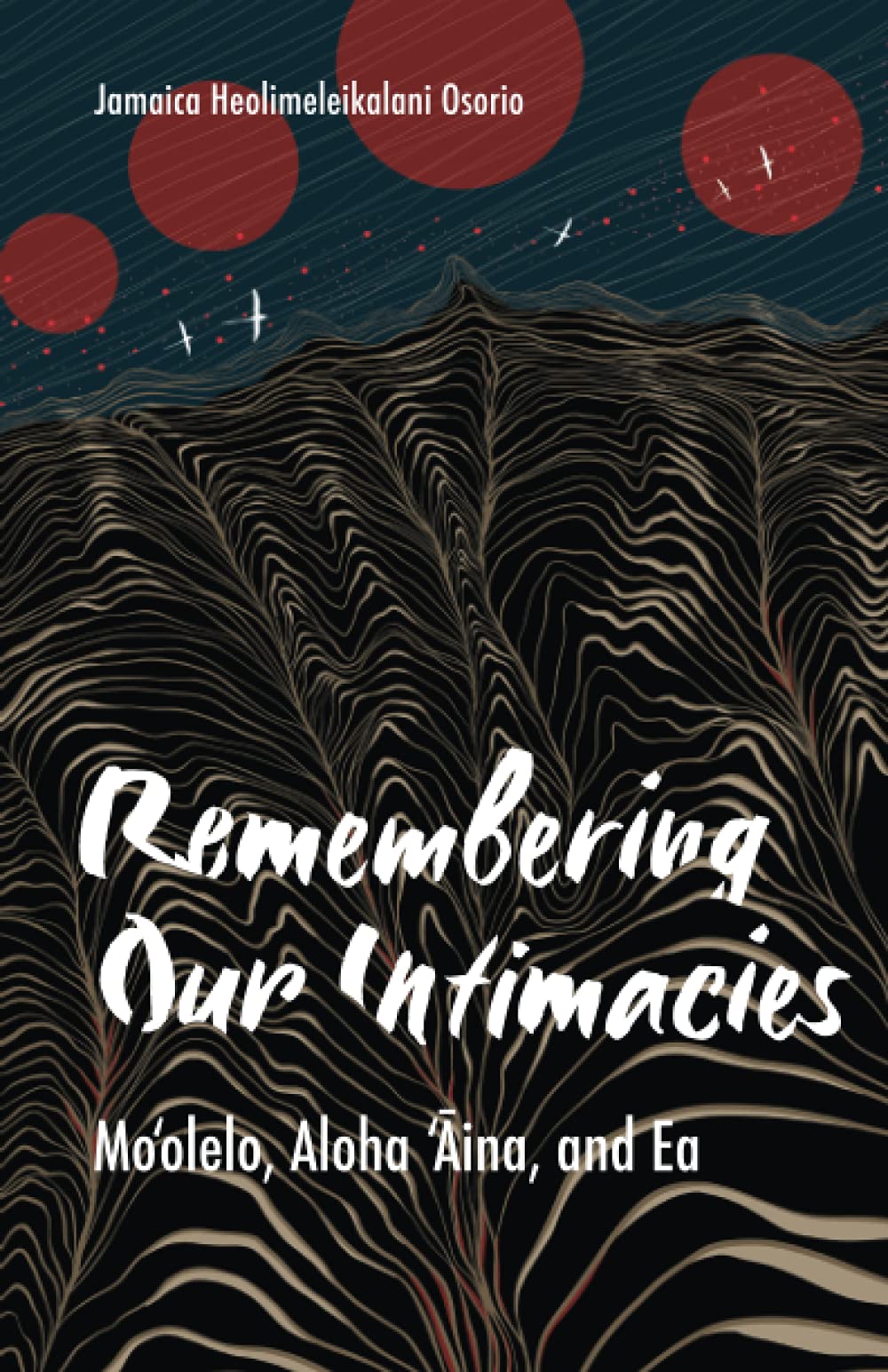 Remembering Our Intimacies by Jamaica Heolimeleikalani Osorio