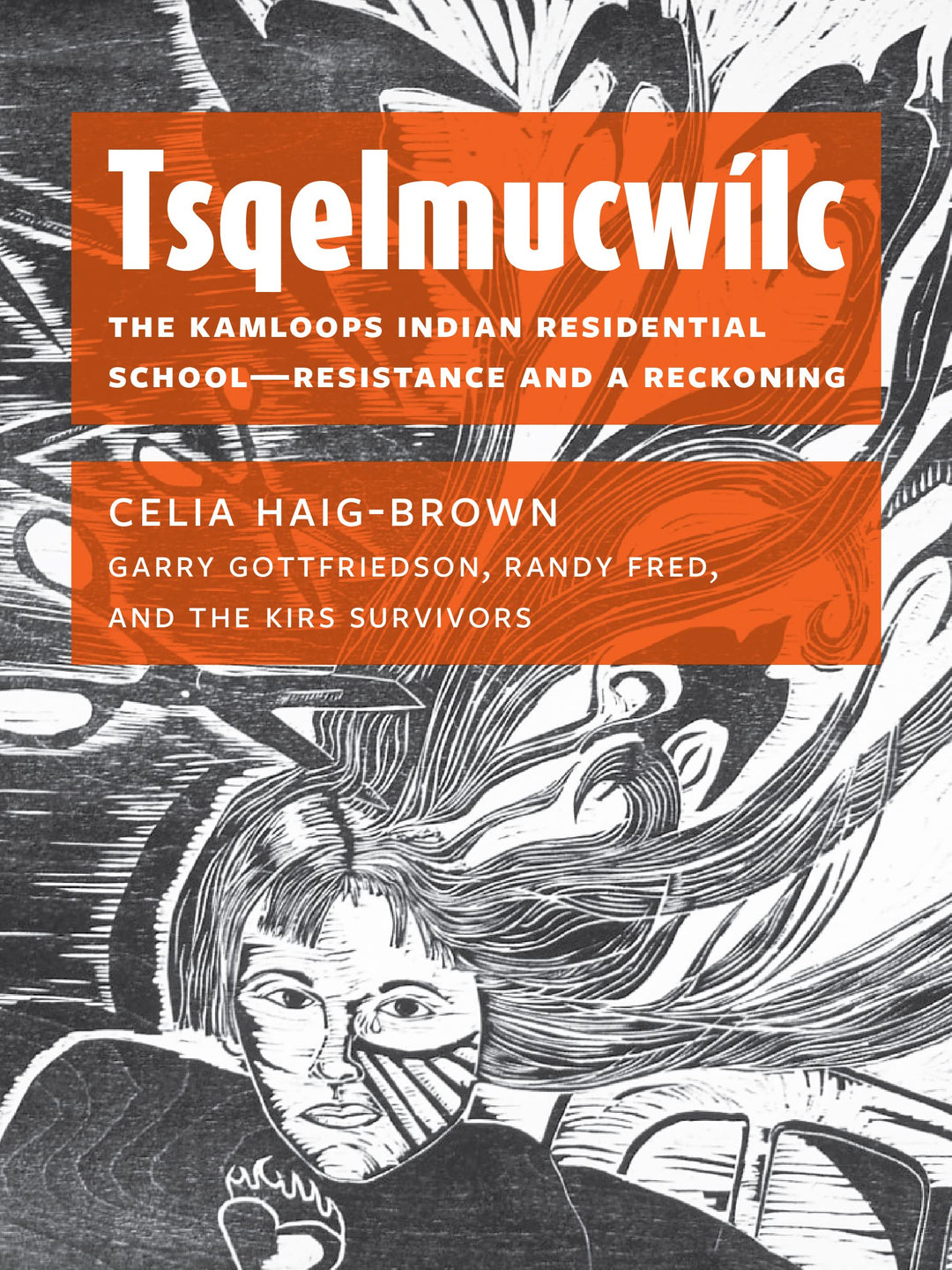 Tsqelmucwílc: The Kamloops Indian Residential School―resistance and a Reckoning by Celia Haig-Brown