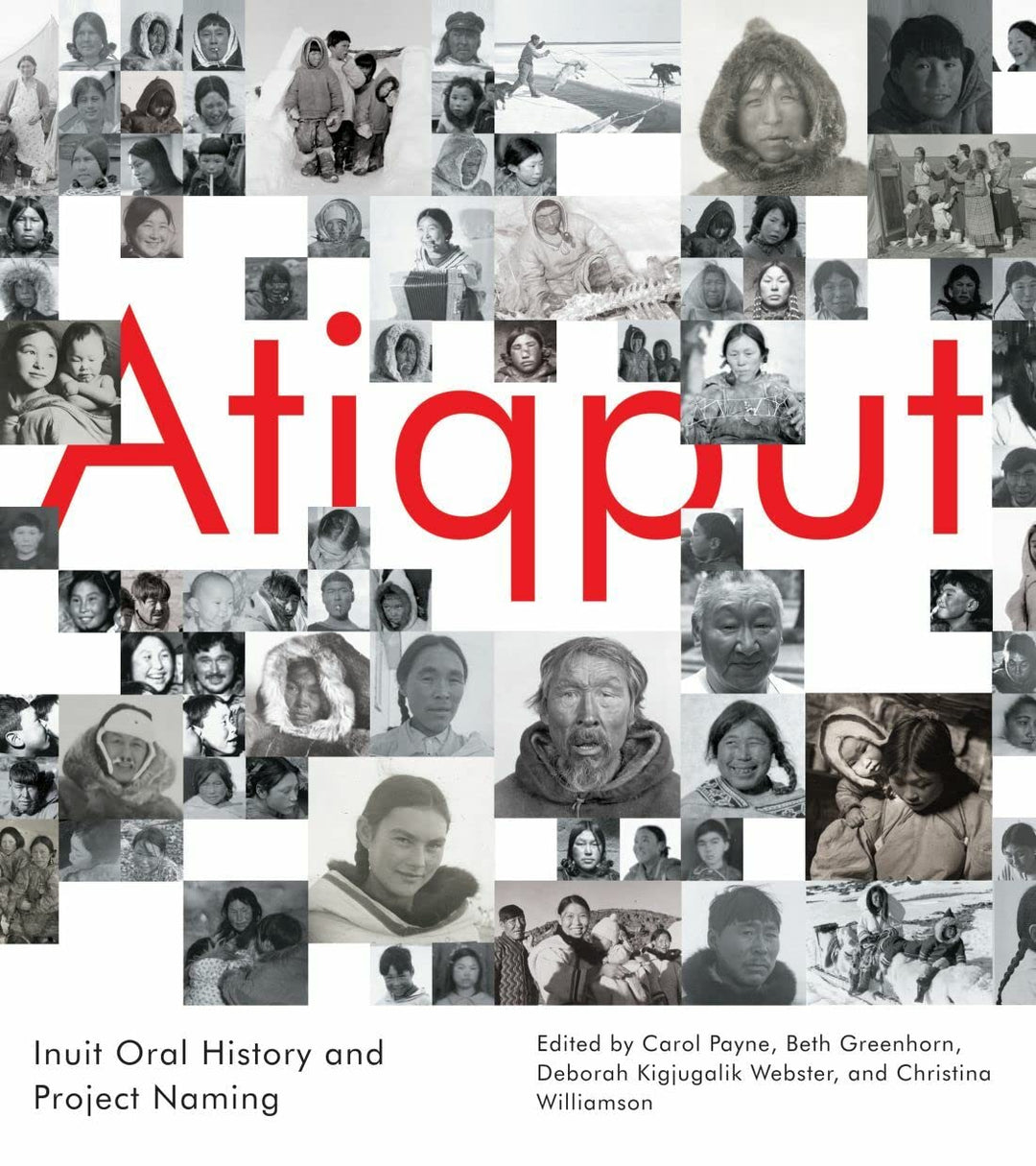 Atiqput: Inuit Oral History and Project Naming edited by Carol Payne et al.