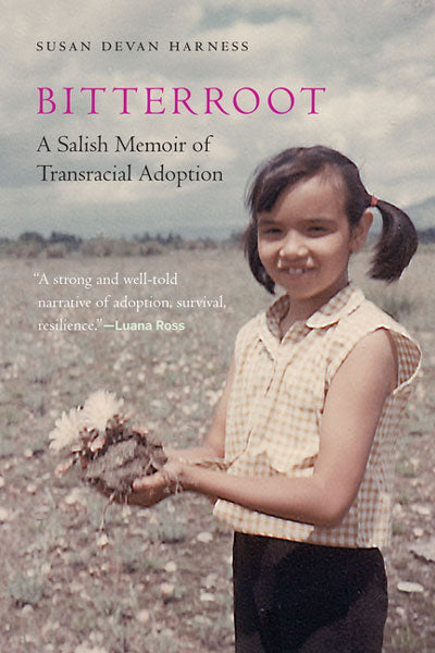 Bitterroot: A Salish Memoir of Transracial Adoption by Susan Devan Harness