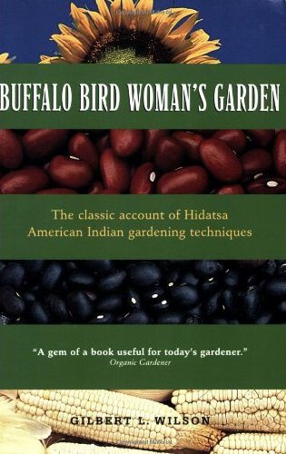Buffalo Bird Woman's Garden: Agriculture of the Hidatsa Indians by Gilbert Wilson
