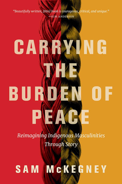 Carrying the Burden of Peace by Sam McKegney