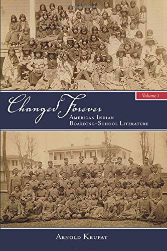 Changed Forever, Volume I: American Indian Boarding-School Literature by Arnold Krupat