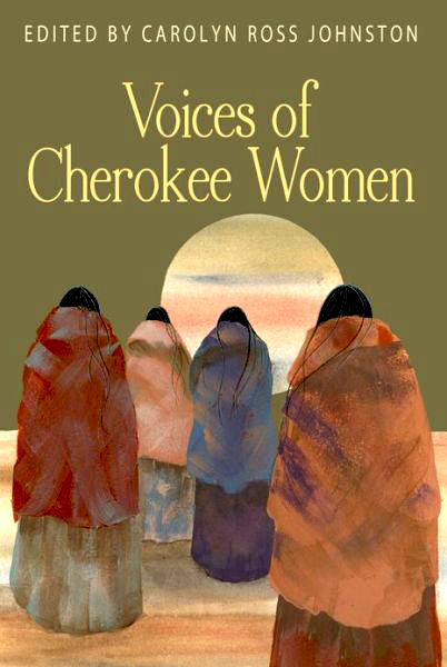 Voices of Cherokee Women edited by Carolyn Ross Johnston