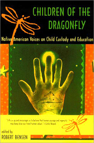 Children of the Dragonfly: Native American Voices on Child Custody and Education by Robert Bensen (ed)