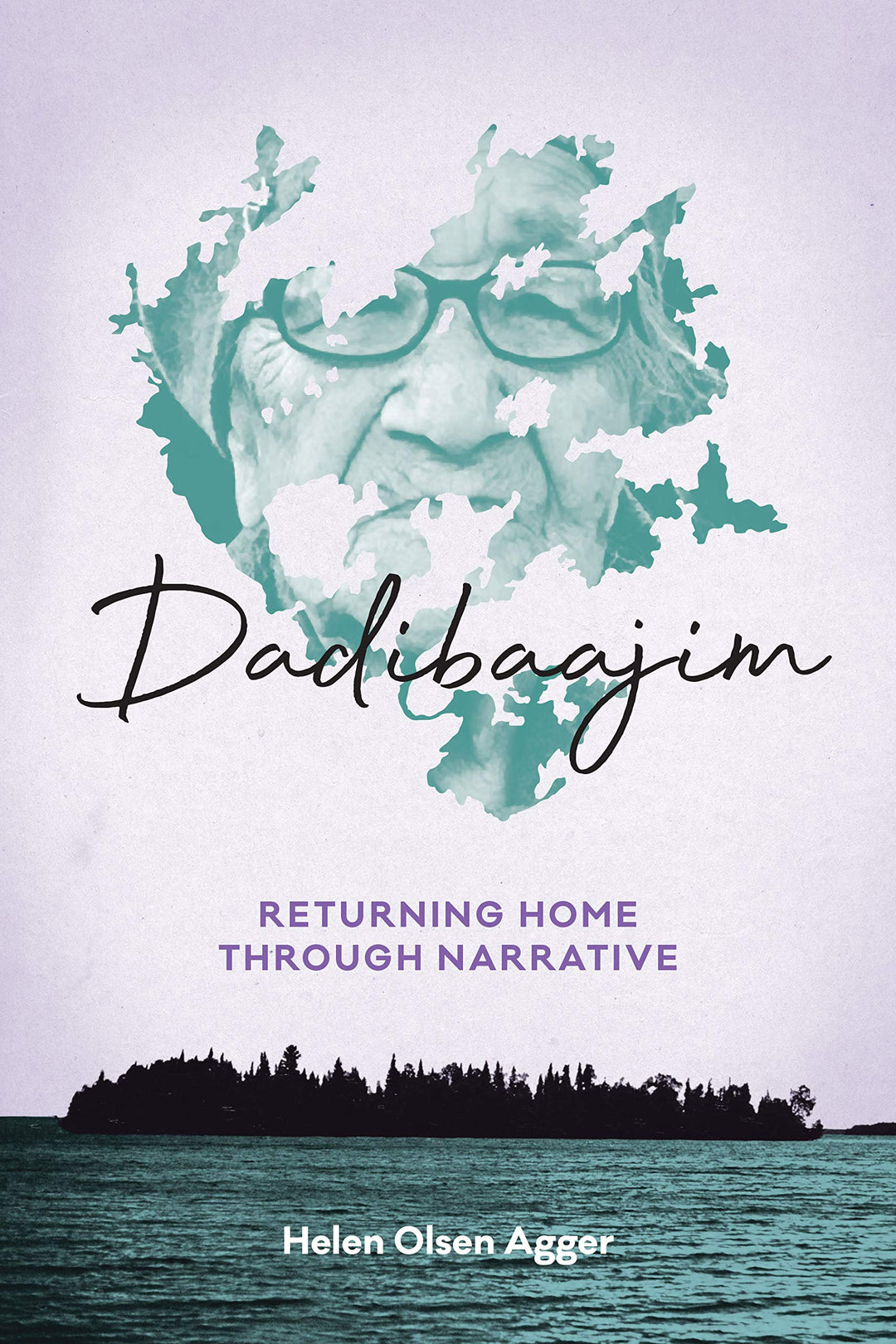 Dadibaajim: Returning Home Through Narrative by Helen Olsen Agger