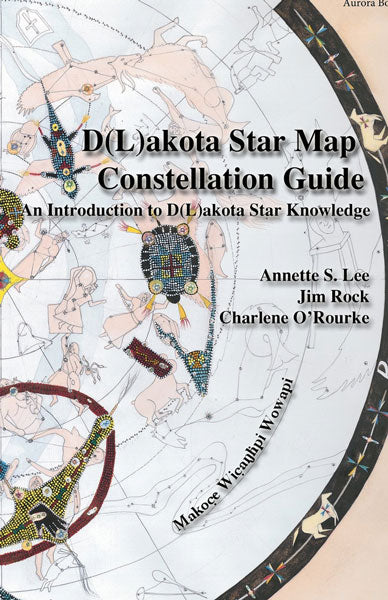 Dakota/Lakota Star Map Constellation Guidebook by Annette Sharon Lee, Jim Rock, Charlene O'Rourke