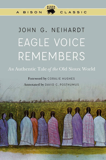 Eagle Voice Remembers: An Authentic Tale of the Old Sioux World by John G. Neihardt