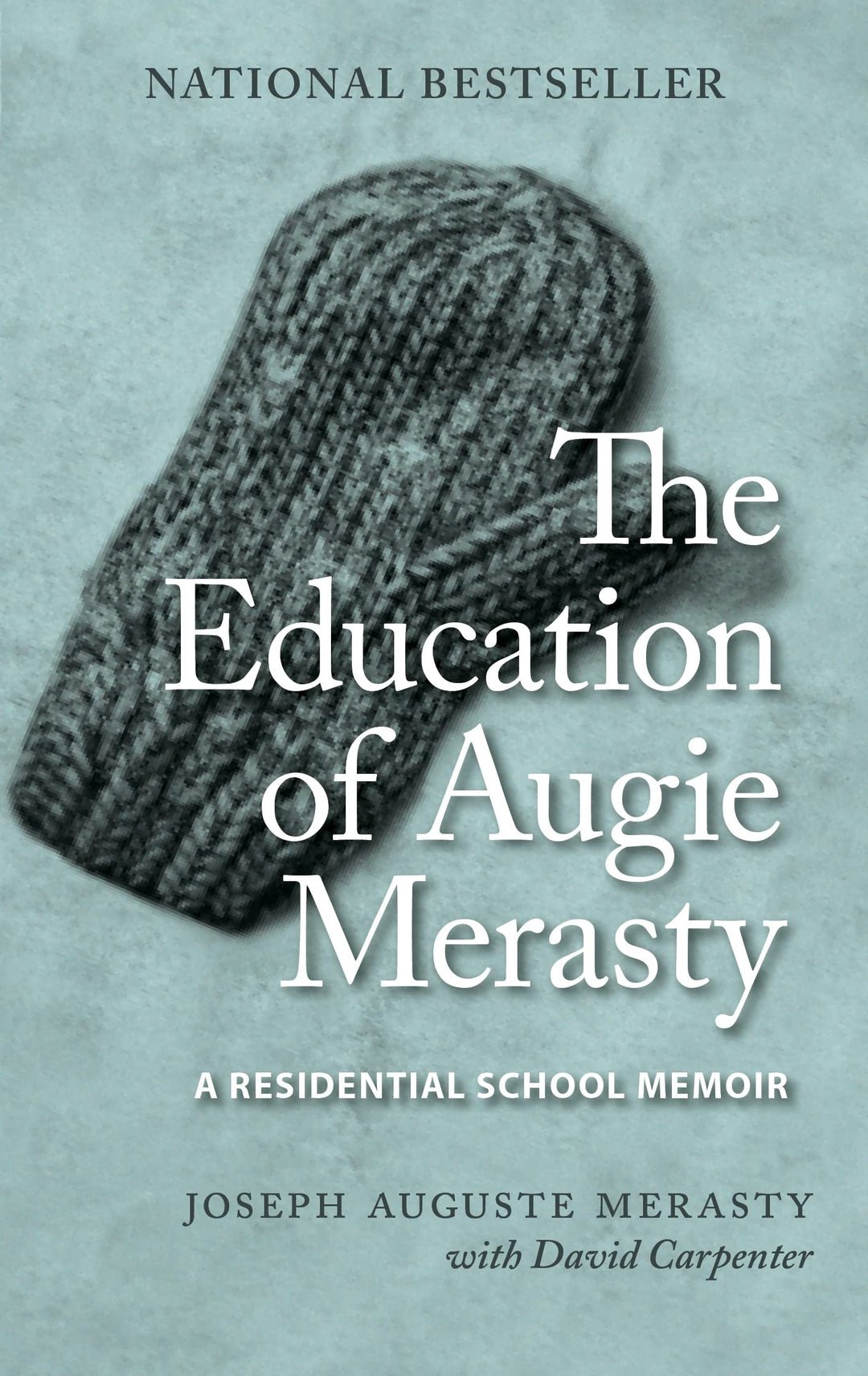 The Education of Augie Merasty: A Residential School Memoir by Joseph Auguste Merasty