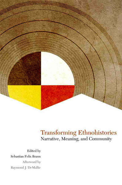 Transforming Ethnohistories: Narrative, Meaning, and Community by Sebastian Felix Braun (ed)
