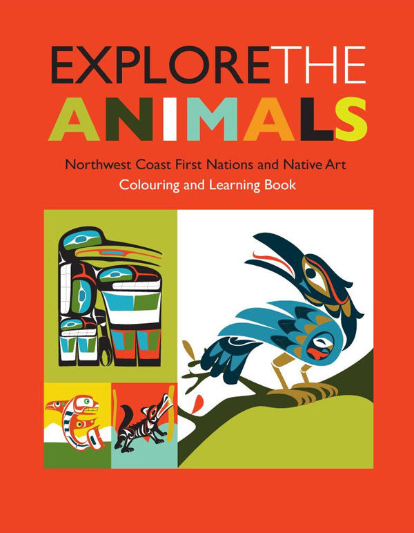 Explore the Animals: Northwest Coast First Nations and Native Art Colouring and Learning Book