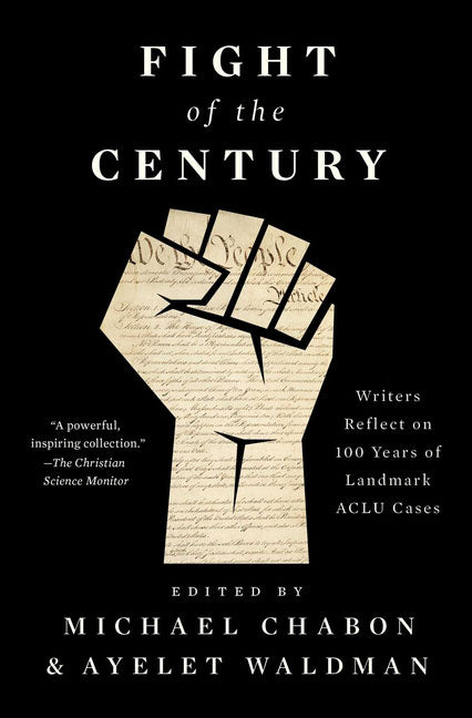 Fight of the Century: Writers Reflect on 100 Years of Landmark ACLU Cases by Michael Chabon