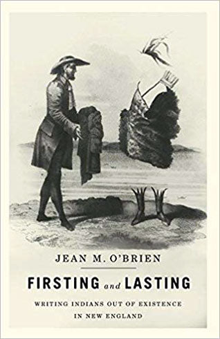 Firsting and Lasting: Writing Indians Out of Existence in New England by Jean O'Brien