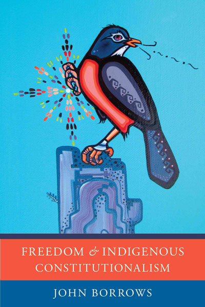 Freedom and Indigenous Constitutionalism by John Borrows