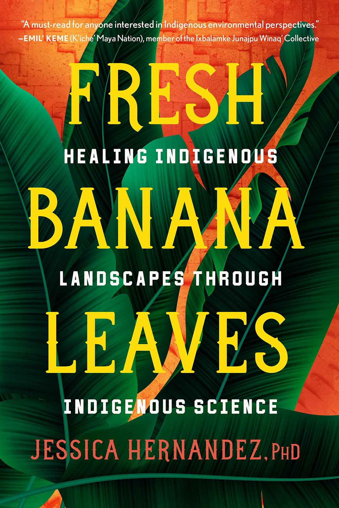 Fresh Banana Leaves: Healing Indigenous Landscapes Through Indigenous Science by Jessica Hernandez