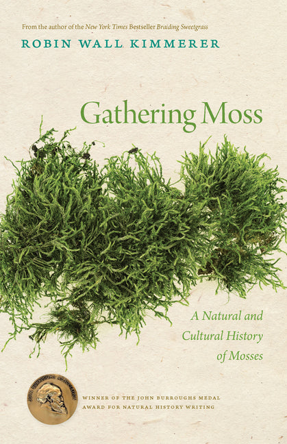 Gathering Moss: A Natural and Cultural History of Mosses by Robin Wall Kimmerer