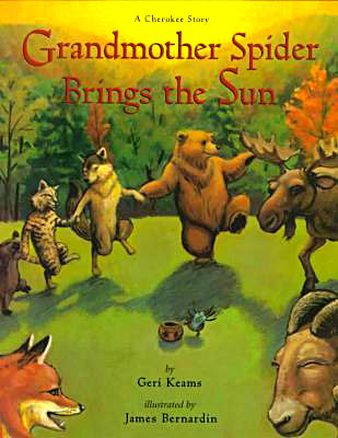 Grandmother Spider Brings the Sun: A Cherokee Story by Geri Keams and James Bernadin