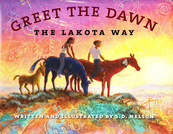 Greet the Dawn: The Lakota Way by S. D. Nelson