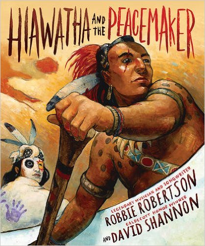 Hiawatha and the Peacemaker by Robbie Robertson and David Shannon