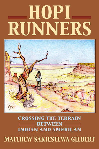 Hopi Runners: Crossing the Terrain Between Indian and American by Matthew Sakiestewa Gilbert 