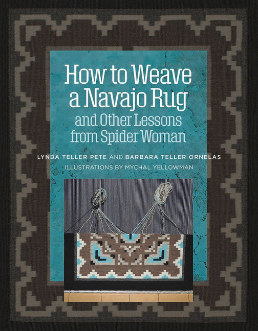 How to Weave a Navajo Rug and Other Lessons from Spider Woman by