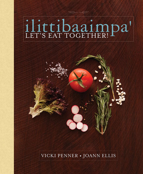ilittibaaimpa': Let's Eat Together! A Chickasaw Cookbook by Vicki Penner & JoAnn Ellis