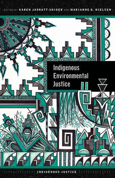 Indigenous Environmental Justice by Karen Jarratt-Snider & Marianne O. Nielsen (Editors)