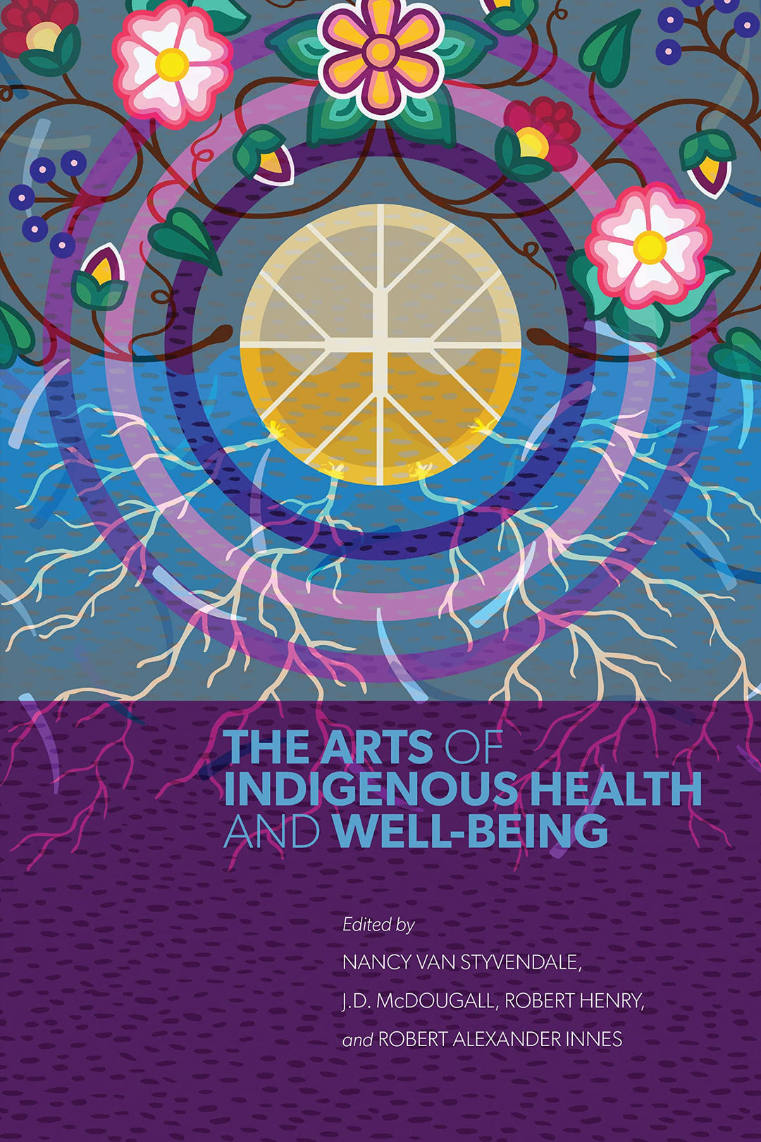 The Arts of Indigenous Health and Well-Being edited by Nancy Van Styvendale et al.