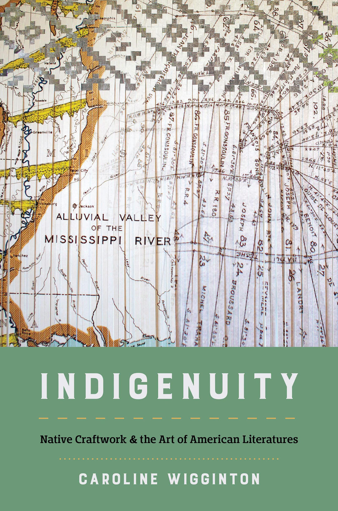 Indigenuity: Native Craftwork and the Art of American Literatures by Caroline Wigginton