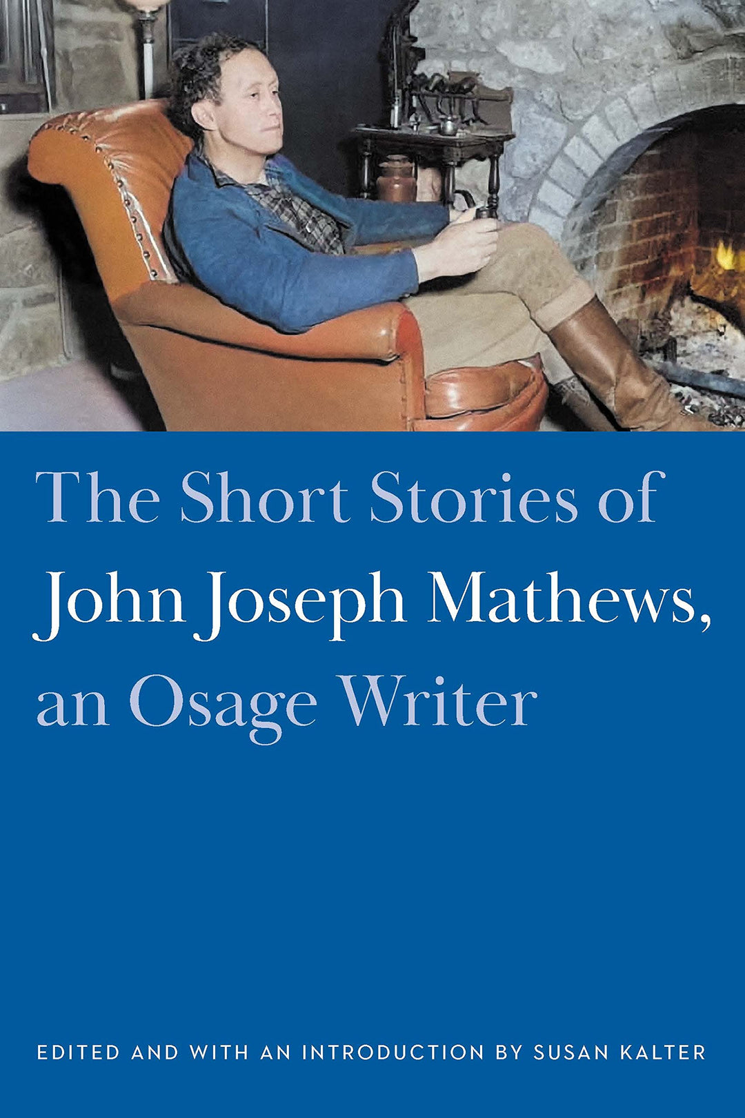The Short Stories of John Joseph Mathews, an Osage Writer edited by Susan Kalter