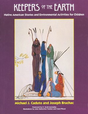 Keepers of The Earth: Native American Stories and Environmental Activities by Michael J. Caduto and Joseph Bruchac